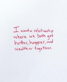 a piece of paper with writing on it that says i want a relationship where we both get together, happier, and weather together