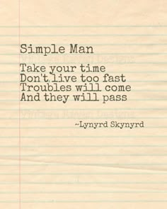 a piece of paper with an image of a man on it and the words, simple man take your time don't live too fast troubles will come and they will pass