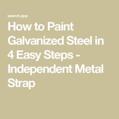 how to paint galvaniized steel in 4 easy steps - independent metal strap