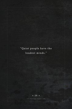 a black and white photo with a quote on it that says, quiet people have the loudest minds