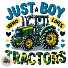 a tractor with the words just a boy who loves tractors