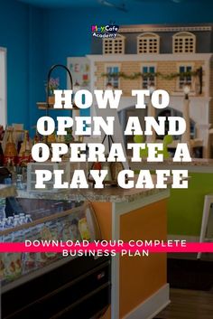 an open and operate play cafe with the text how to open and operate a play cafe