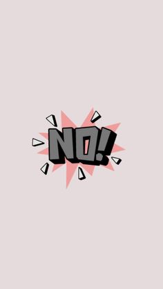 the word no is written in black and pink on a gray background with an explosion effect