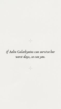 the words are written in black and white on a piece of paper that says, if galatily can survive be worst days, so can you