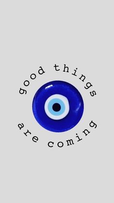 an eyeball with the words good things are coming on it's back side