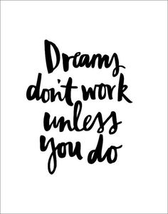 the words dream don't work unless you do in black ink on a white background