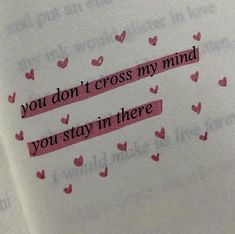 a piece of paper with words written on it that says you don't cross my mind, you stay in there