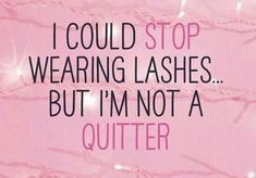 Girl don't you ever stop either. Cute Lash Quotes, Wash Your Lashes Quote, Lash Extensions Quotes, Eyelashes Quotes, Eye Lash Memes Funny, Eyelash Memes Hilarious, Competition Makeup