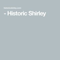 an image of a white and gray background with the words historic shriley