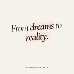 the words from dreams to reality written in black on a white background with a pink rectangle