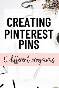 the words creating pinterest pins on top of a white table with pink flowers