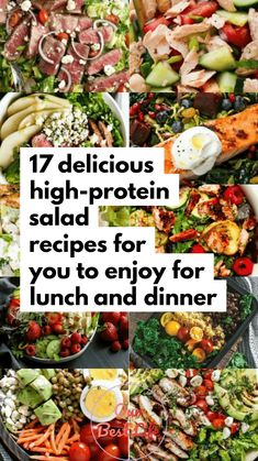 a collage of different salads with the words 17 delicious high - protein salad recipes for you to enjoy for lunch and dinner