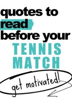 a tennis match quote with the words, quotes to read before your tennis match get motiv