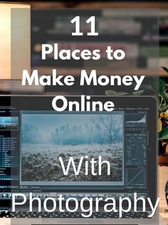 a laptop with the words 11 places to make money online with photography claim my spot now