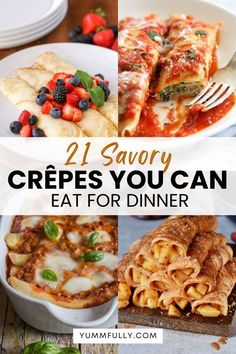 different types of food on plates with the words 21 savory crepes you can eat for dinner