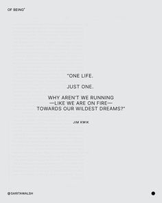 an image of a quote written in white on a gray background with the words, one life just one why aren't we running like fire towards our own streams?