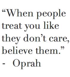 a quote from opah that reads when people treat you like they don't care,