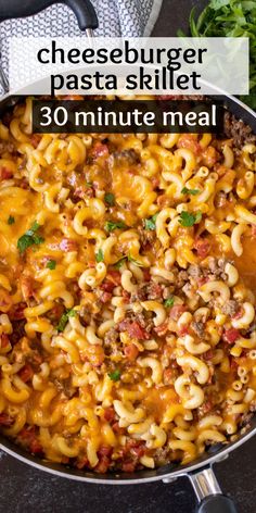 cheeseburger pasta skillet in a pan with the words 30 minute meal on it