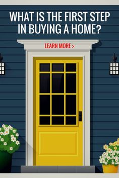 a yellow door with the words, what is the first step in buying a home? learn more