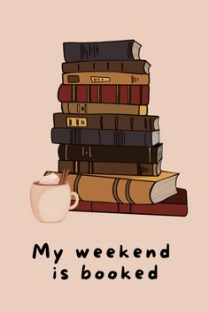 a stack of books and a mug with the words, my weekend is booked