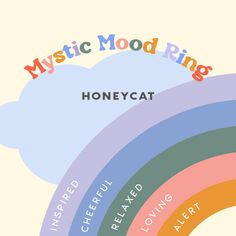 a poster with the words, mystic mood ring honeycat and rainbows in different colors