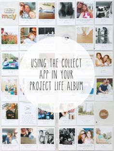 a collage of photos with the words using the collect app in your project life album