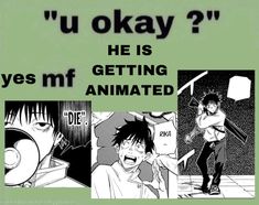 an anime scene with the caption that says, u okay? he is getting animated