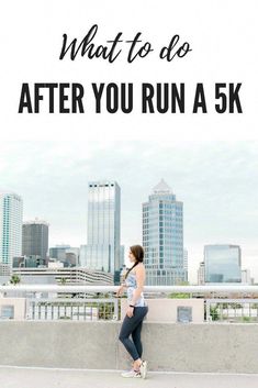 a woman leaning against a wall with the words what to do after you run a 5k