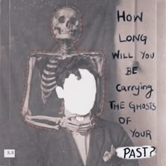 a man in a suit with a skeleton on his chest and the words how long will you be carrying the ghost of your past?