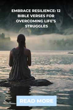 a woman sitting on top of a rock in the middle of a lake with text reading embrace resilice 12 bible verses for overcoming life's struggles