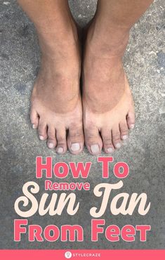 Foot Care Tips, Tan Removal, Foot Care