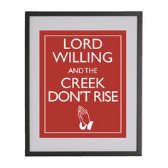 a red and white sign that says lord willing and the creek don't rise