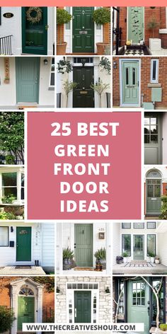 the 25 best green front door ideas for homeowners and their doors are all painted in different colors