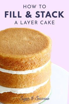 a three layer cake sitting on top of a white plate with the words how to fill and stack a layer cake