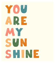 the words you are my sun shine in different colors