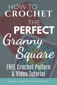 crochet granny square with the text how to crochet the perfect granny square