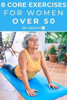 an older woman doing yoga exercises with the text 8 core exercises for women over 50 get healthy