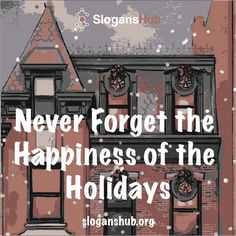 an old building with the words never forget the happiness of the holidays