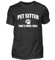 a black shirt that says pet sitter that's how i roll