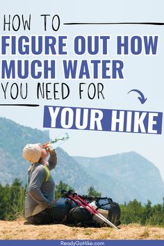 Picture of female hiker drinking water from water bottle with text overlay How to Figure Out How Much Water You Need for Your Hike Hiking Gear List, Travel Prep, Hiking With Kids, Hiking Gear, Hiking Backpack, Backpacking Travel