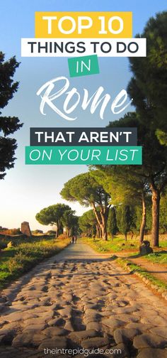 a road with the words top 10 things to do in rome that aren't on your list