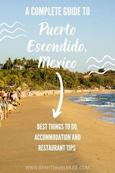 a beach with people walking on it and the text overlay reads a complete guide to puerto escondido mexico best things to do, accommodations and restaurant tips