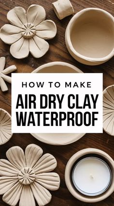 the words how to make air dry clay waterproof on top of bowls and vases