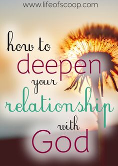 a dandelion with the words, how to deepen your relationship with god