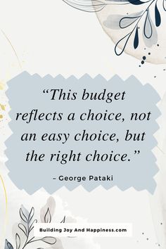 a quote from george patki on the subject of this image,'this budget reflects a choice, not an easy choice, but the right choice