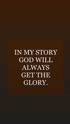 the quote in my story god will always get the glory