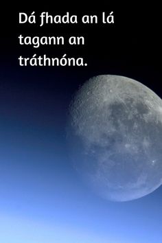 an image of the moon in the sky with a caption that reads, da fhada an la tagam an trathnona