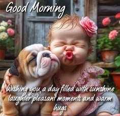 a baby and a dog kissing each other with the caption saying good morning wishing you a day filled with sunshine, laughter pleasant moments and warm hugs