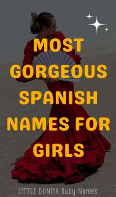 Most Gorgeous Spanish Girl Names: Beautiful, Elegant, and Timeless Choices