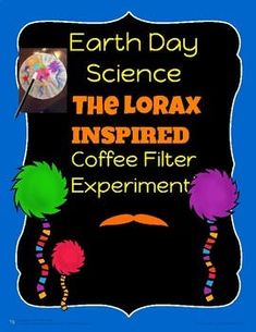 a poster with the words earth day science, the lorax inspired coffee filter experiment